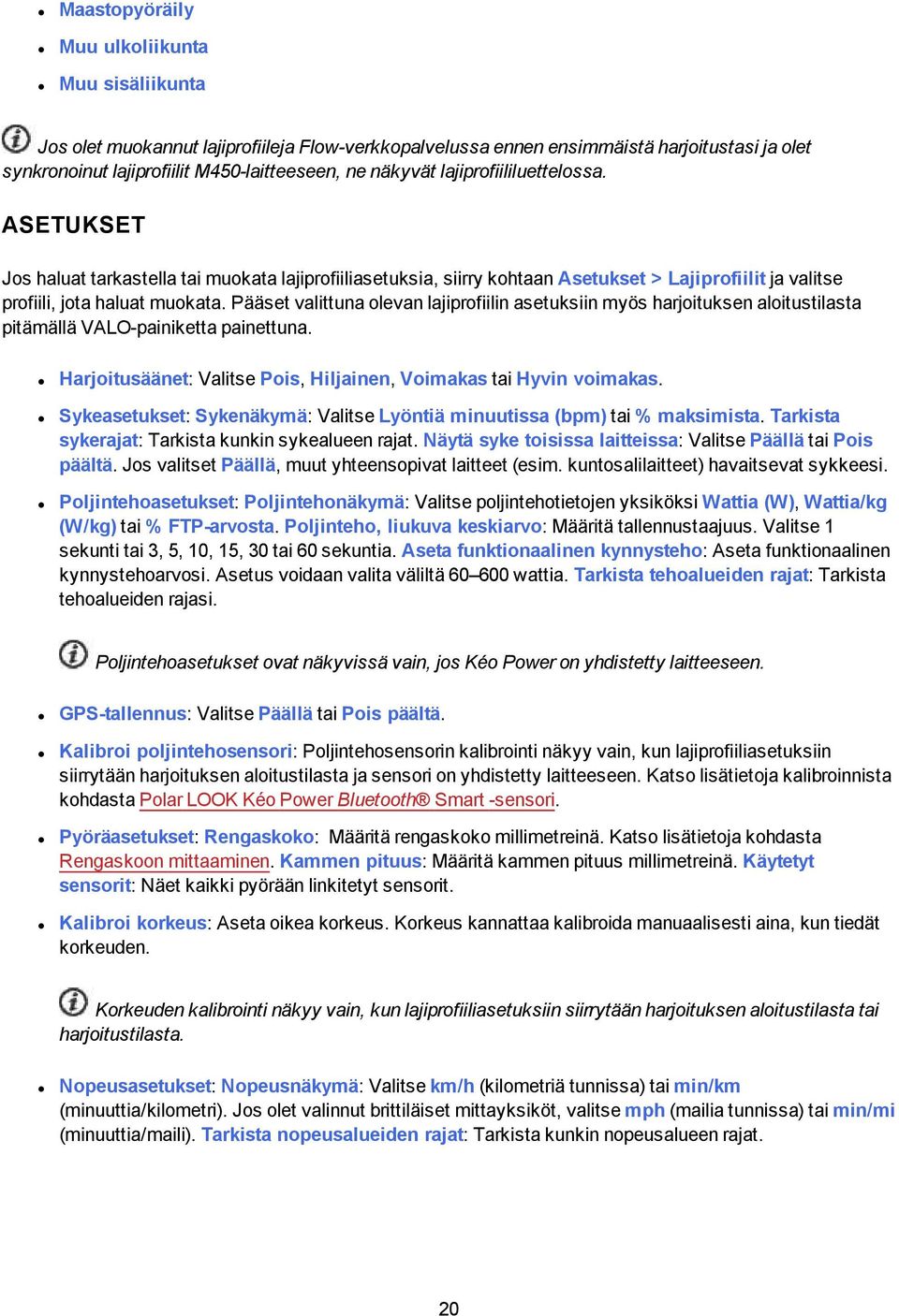 Pääset valittuna olevan lajiprofiilin asetuksiin myös harjoituksen aloitustilasta pitämällä VALO-painiketta painettuna. Harjoitusäänet: Valitse Pois, Hiljainen, Voimakas tai Hyvin voimakas.