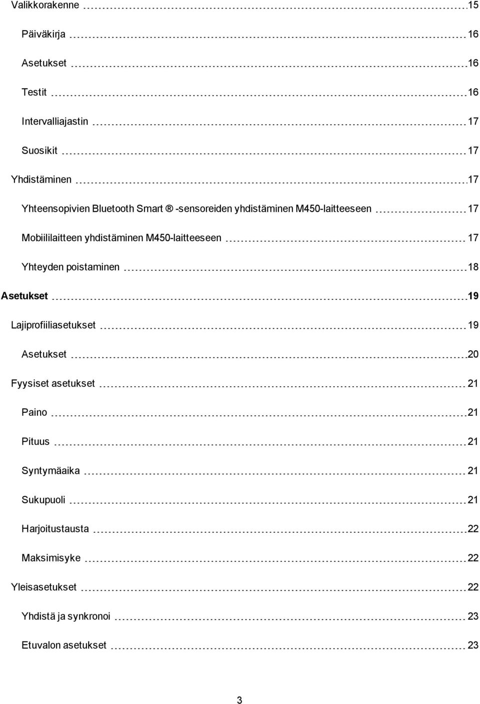 Yhteyden poistaminen 18 Asetukset 19 Lajiprofiiliasetukset 19 Asetukset 20 Fyysiset asetukset 21 Paino 21 Pituus 21