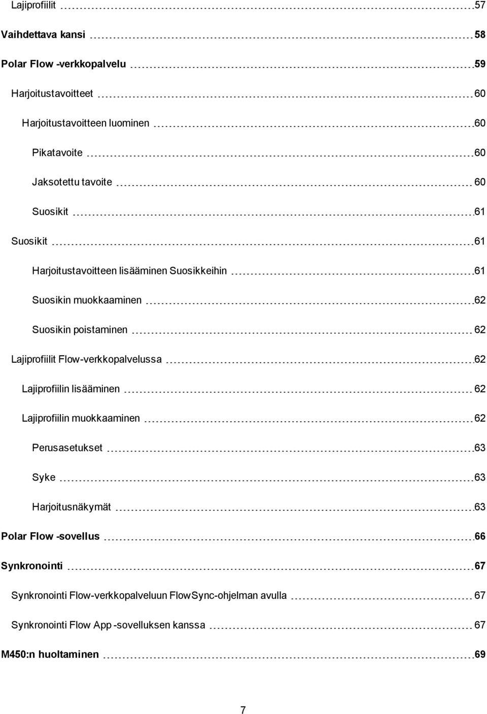 Flow-verkkopalvelussa 62 Lajiprofiilin lisääminen 62 Lajiprofiilin muokkaaminen 62 Perusasetukset 63 Syke 63 Harjoitusnäkymät 63 Polar Flow