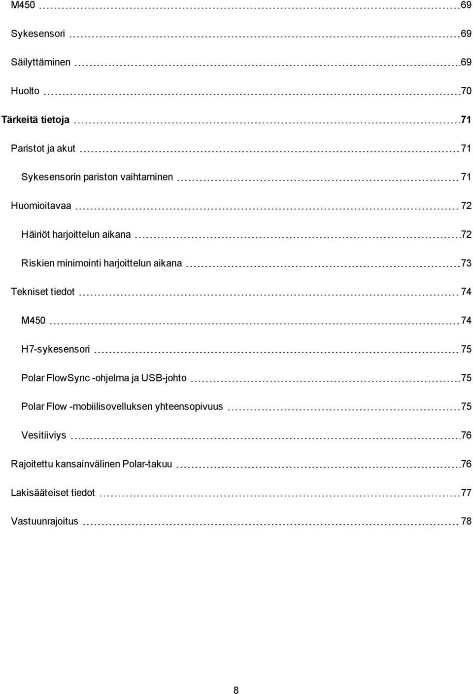 tiedot 74 M450 74 H7-sykesensori 75 Polar FlowSync -ohjelma ja USB-johto 75 Polar Flow -mobiilisovelluksen