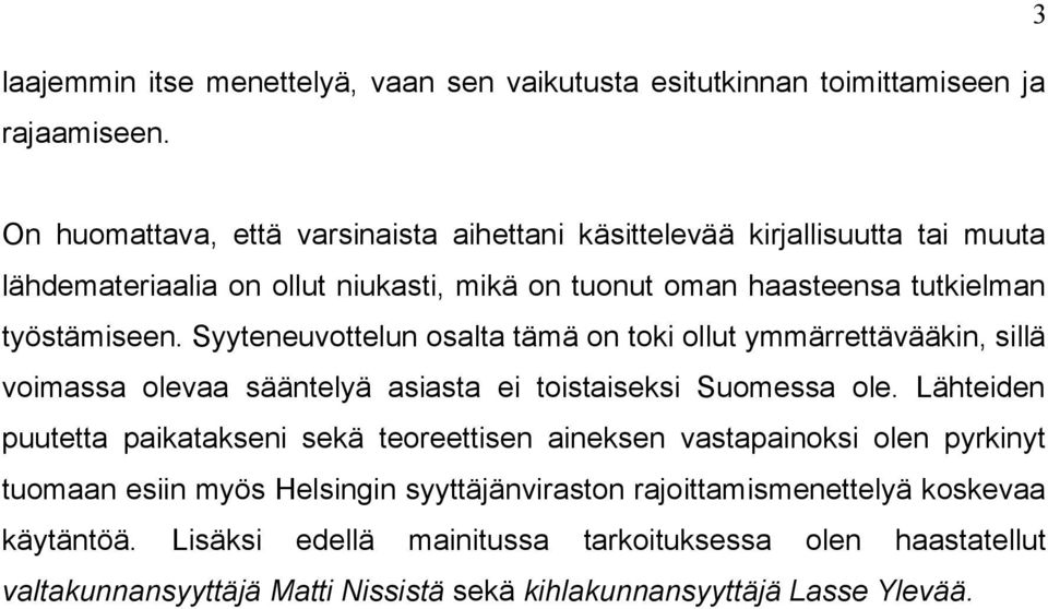 Syyteneuvottelun osalta tämä on toki ollut ymmärrettävääkin, sillä voimassa olevaa sääntelyä asiasta ei toistaiseksi Suomessa ole.