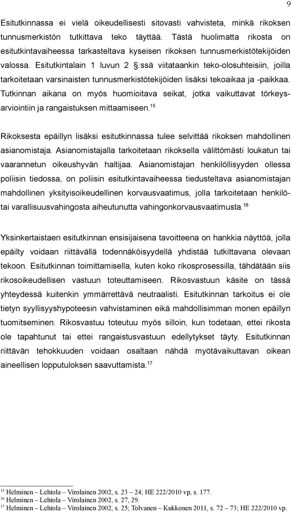 Esitutkintalain 1 luvun 2 :ssä viitataankin teko-olosuhteisiin, joilla tarkoitetaan varsinaisten tunnusmerkistötekijöiden lisäksi tekoaikaa ja -paikkaa.