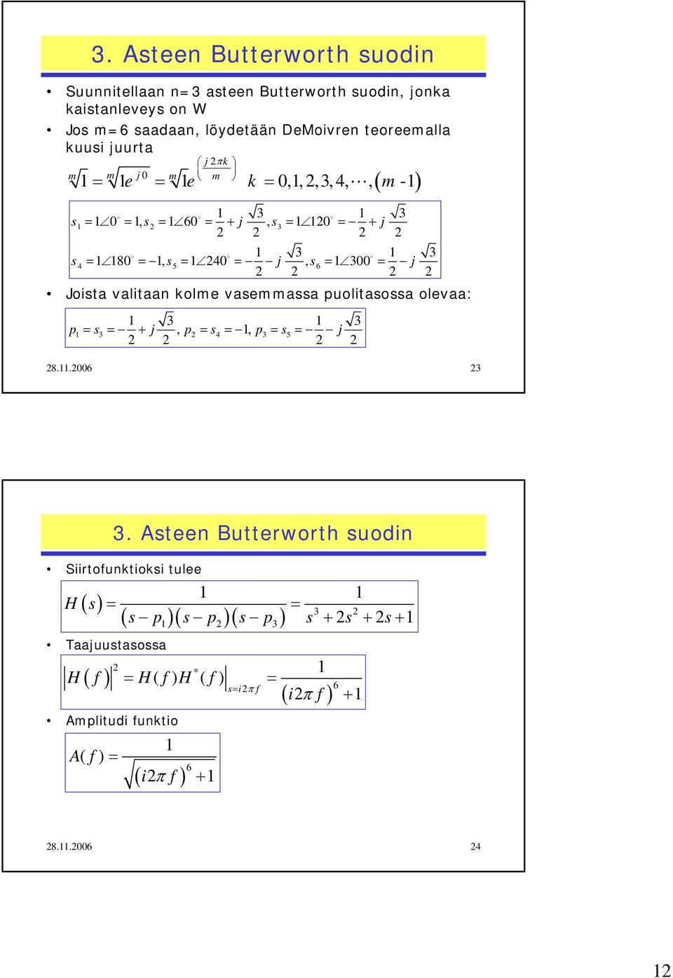 = 300 = j Joista valitaan kolme vasemmassa puolitasossa olevaa: 3 3 p = s3 = + j, p = s4 =, p3 = s5 = j 8..006 3 3.