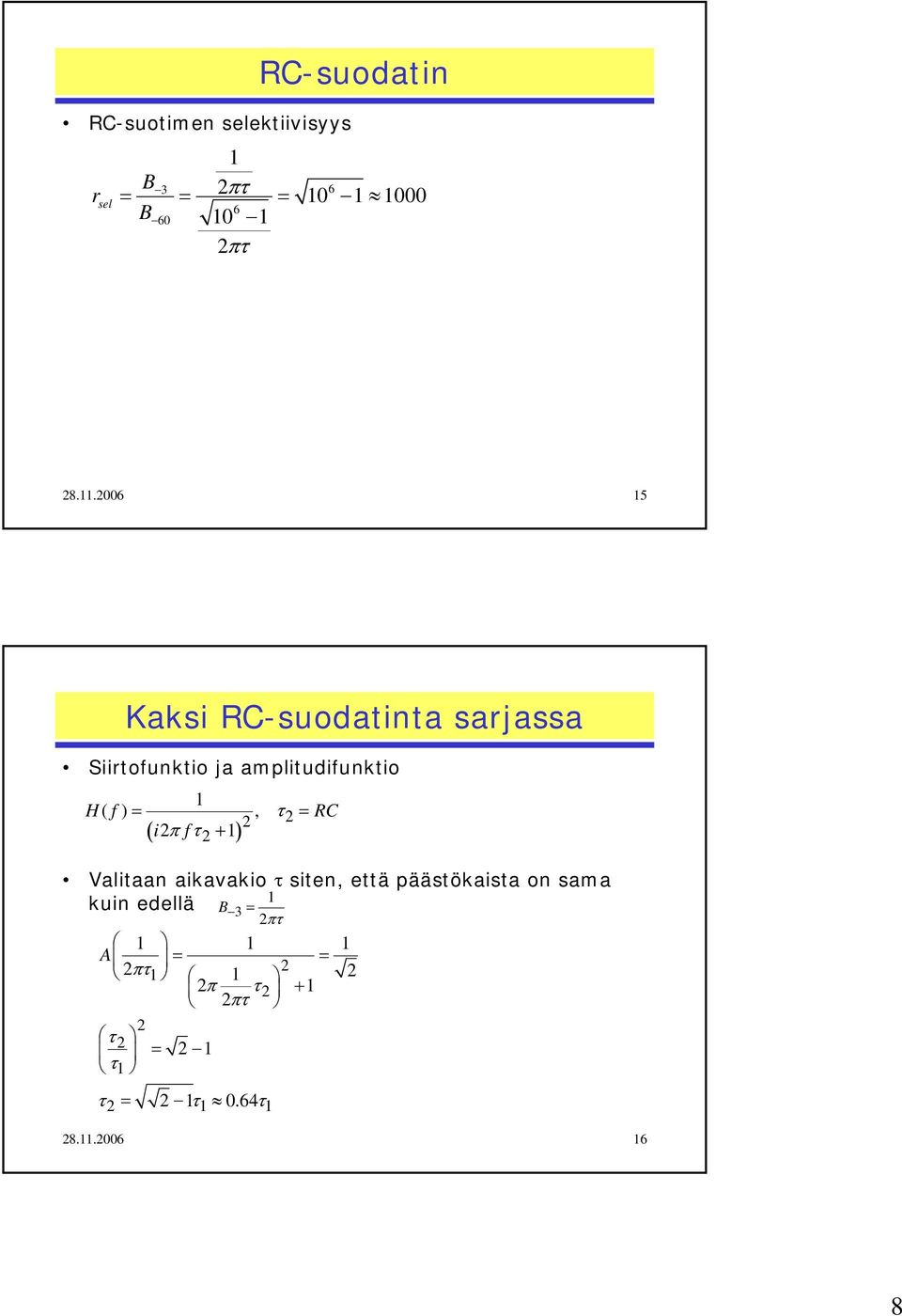.006 5 Kaksi RC-suodatinta sarjassa Siirtounktio ja amplitudiunktio H =,