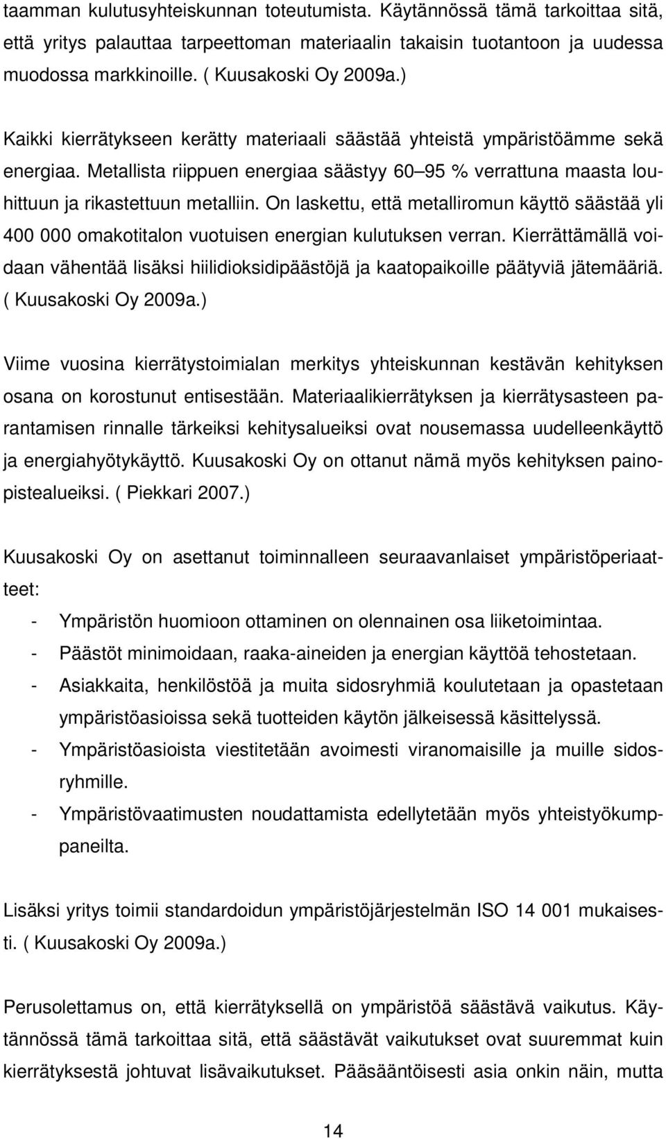 On laskettu, että metalliromun käyttö säästää yli 400 000 omakotitalon vuotuisen energian kulutuksen verran.