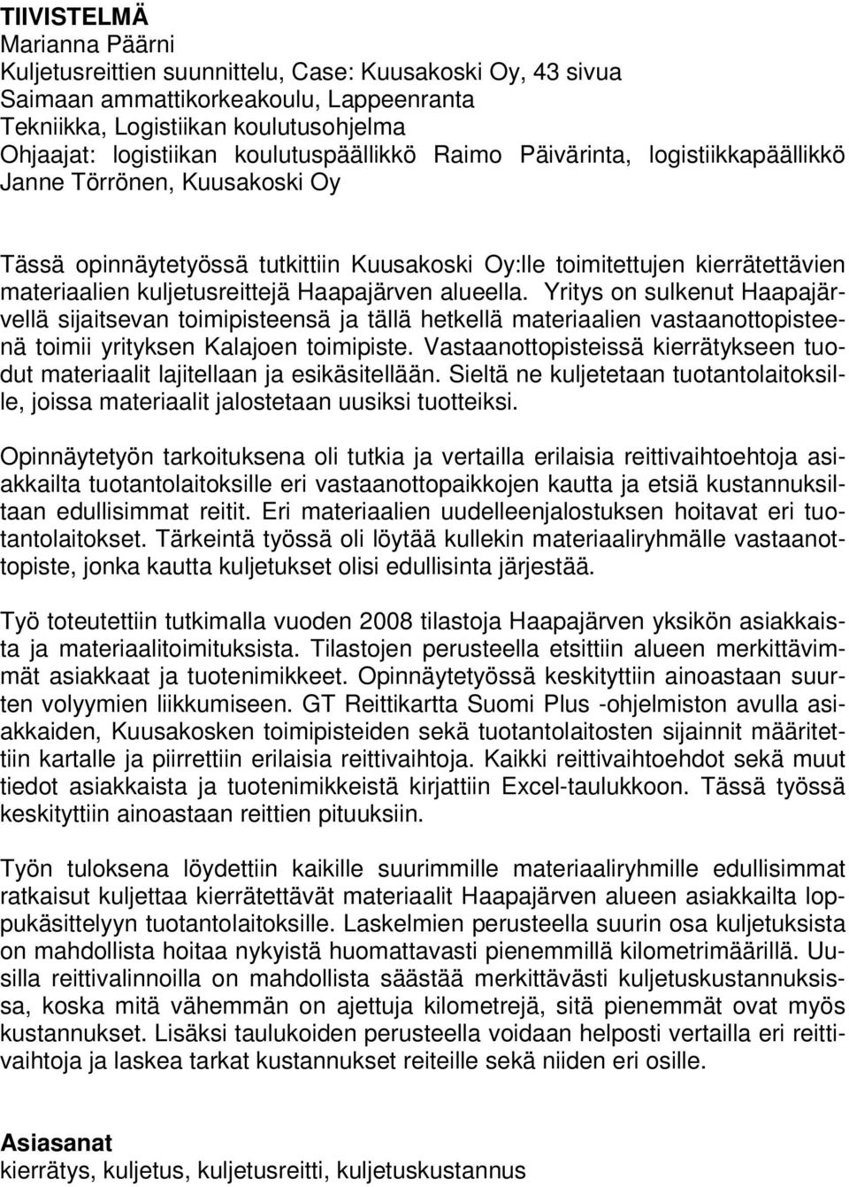 Haapajärven alueella. Yritys on sulkenut Haapajärvellä sijaitsevan toimipisteensä ja tällä hetkellä materiaalien vastaanottopisteenä toimii yrityksen Kalajoen toimipiste.