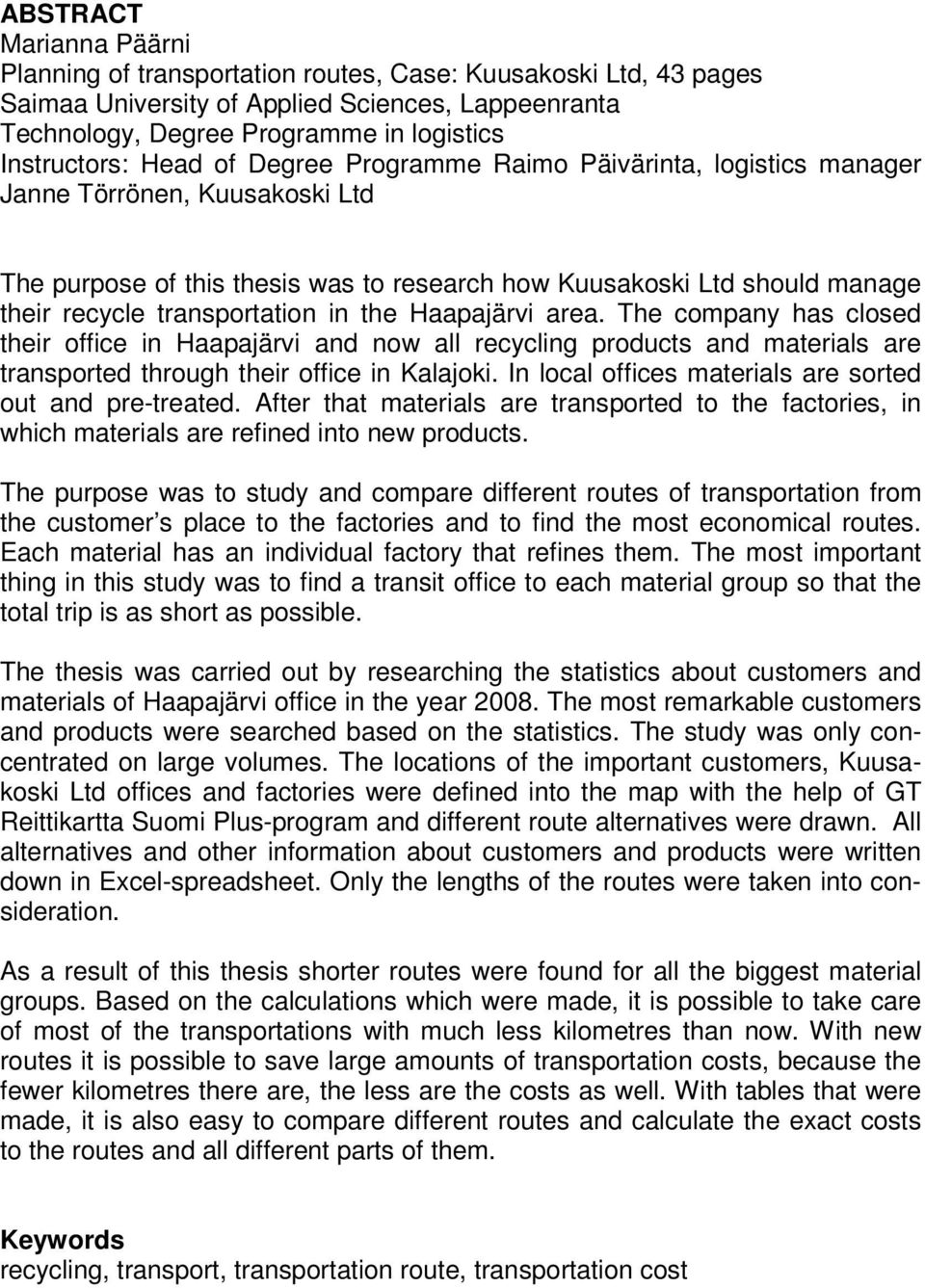 the Haapajärvi area. The company has closed their office in Haapajärvi and now all recycling products and materials are transported through their office in Kalajoki.