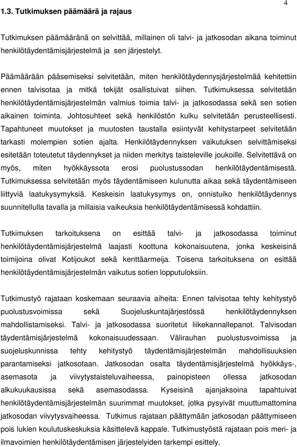 Tutkimuksessa selvitetään henkilötäydentämisjärjestelmän valmius toimia talvi- ja jatkosodassa sekä sen sotien aikainen toiminta. Johtosuhteet sekä henkilöstön kulku selvitetään perusteellisesti.