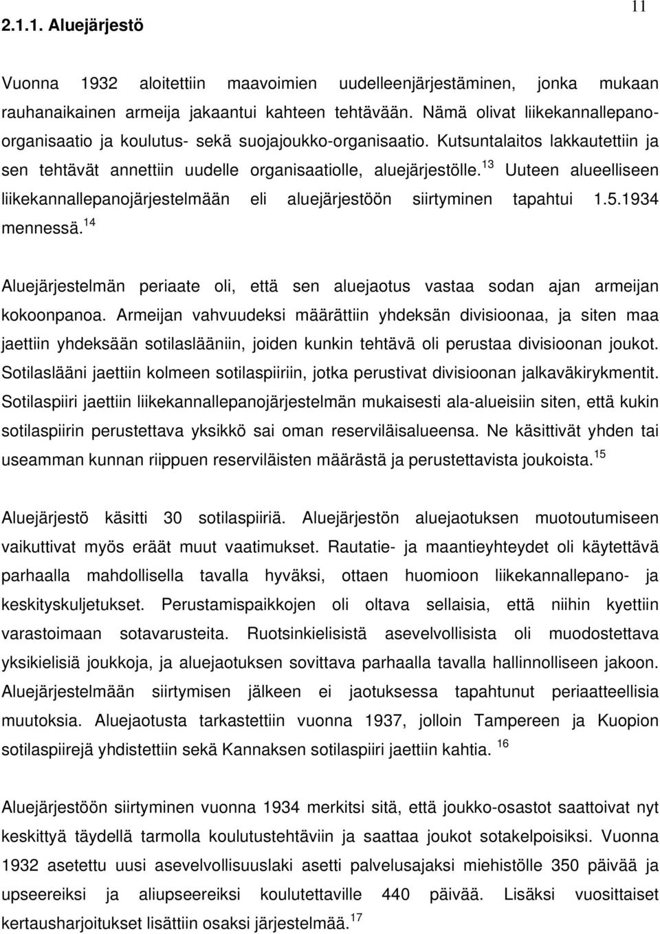 13 Uuteen alueelliseen liikekannallepanojärjestelmään eli aluejärjestöön siirtyminen tapahtui 1.5.1934 mennessä.