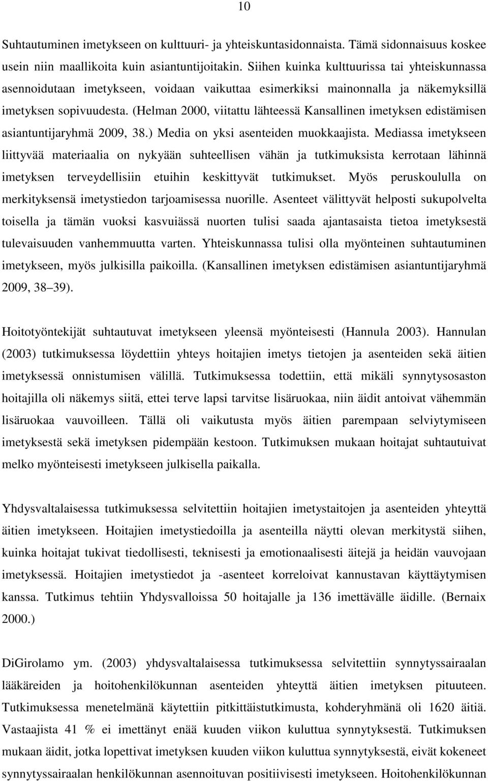 (Helman 2000, viitattu lähteessä Kansallinen imetyksen edistämisen asiantuntijaryhmä 2009, 38.) Media on yksi asenteiden muokkaajista.