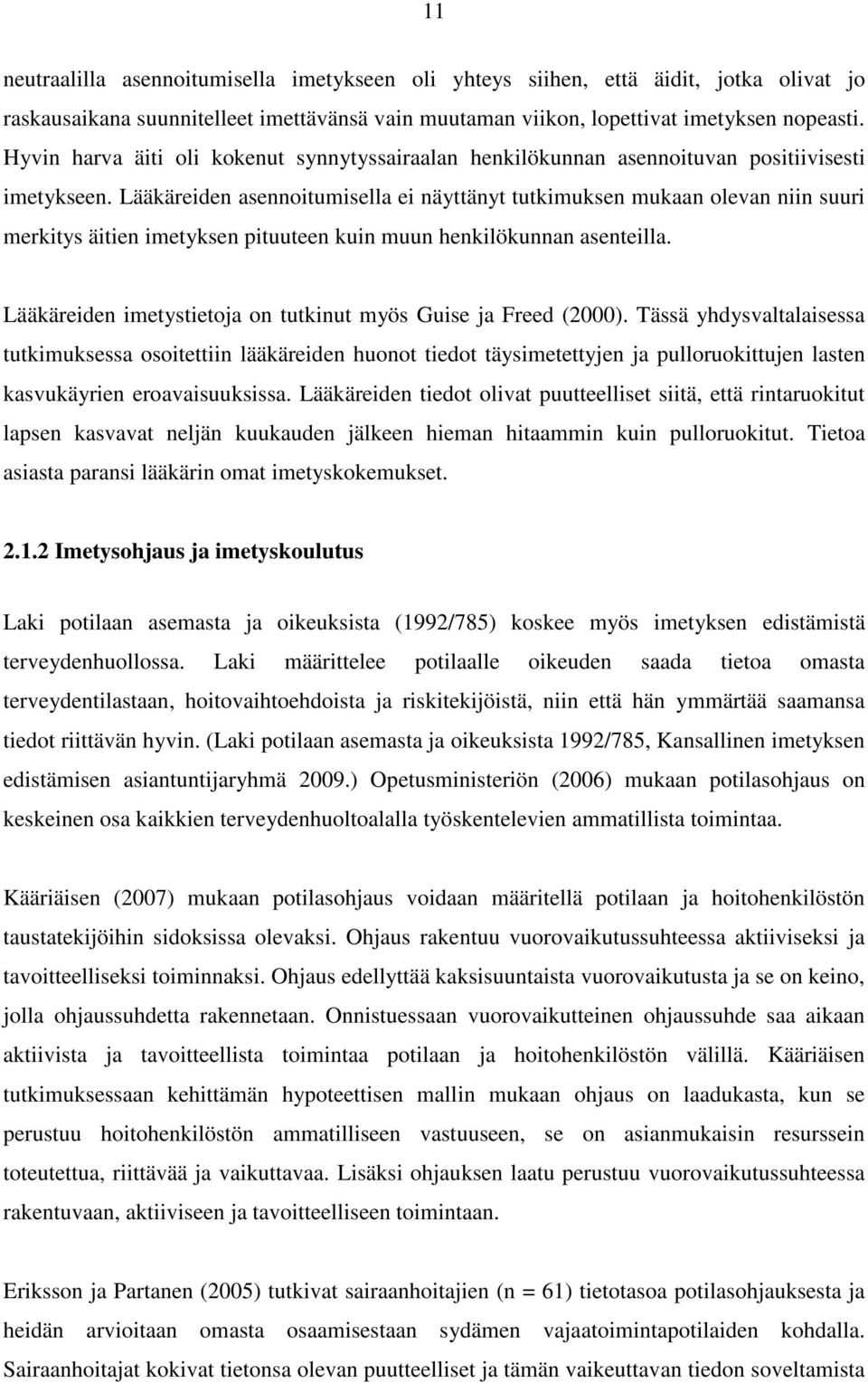 Lääkäreiden asennoitumisella ei näyttänyt tutkimuksen mukaan olevan niin suuri merkitys äitien imetyksen pituuteen kuin muun henkilökunnan asenteilla.