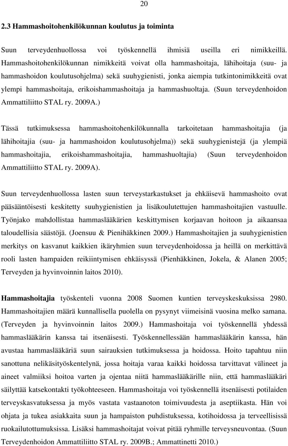 erikoishammashoitaja ja hammashuoltaja. (Suun terveydenhoidon Ammattiliitto STAL ry. 2009A.