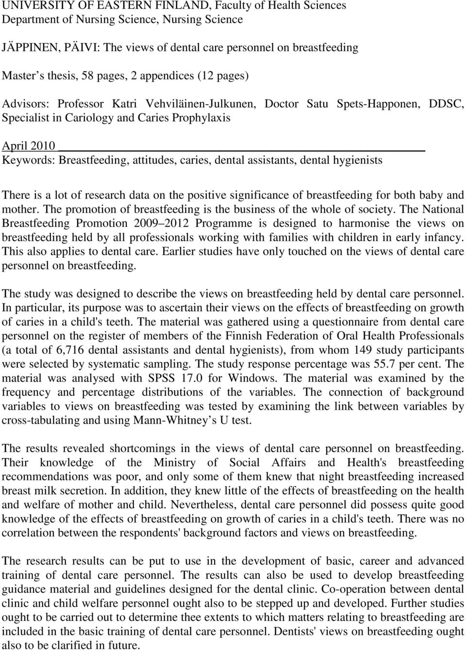 attitudes, caries, dental assistants, dental hygienists There is a lot of research data on the positive significance of breastfeeding for both baby and mother.