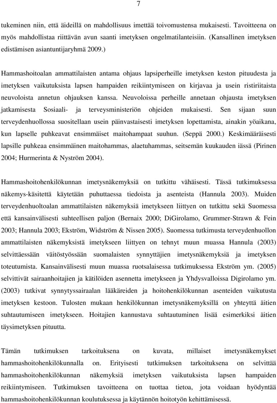 ) Hammashoitoalan ammattilaisten antama ohjaus lapsiperheille imetyksen keston pituudesta ja imetyksen vaikutuksista lapsen hampaiden reikiintymiseen on kirjavaa ja usein ristiriitaista neuvoloista