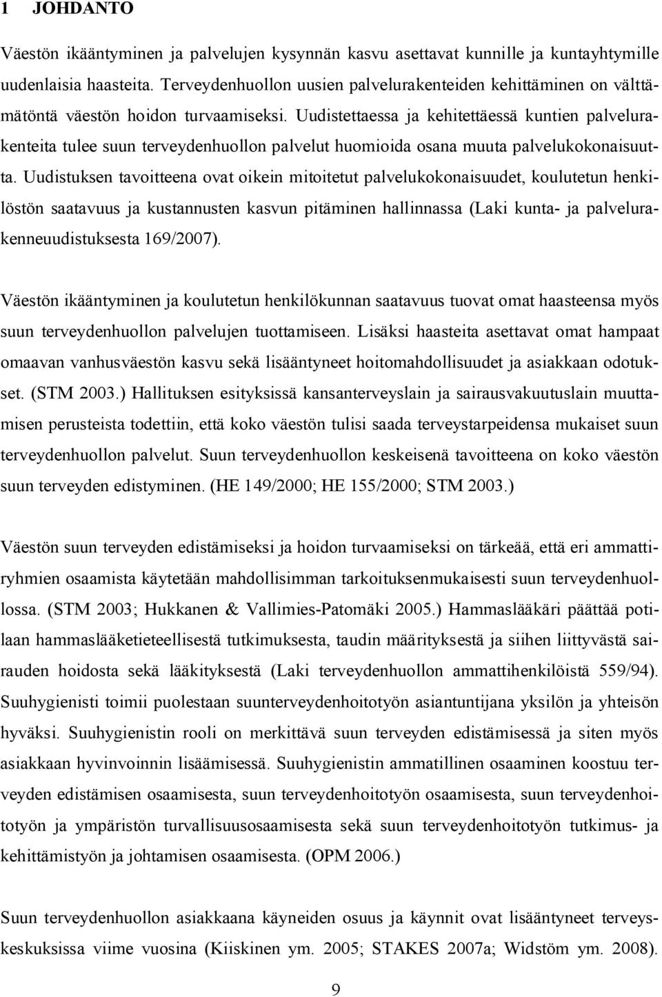 Uudistettaessa ja kehitettäessä kuntien palvelurakenteita tulee suun terveydenhuollon palvelut huomioida osana muuta palvelukokonaisuutta.