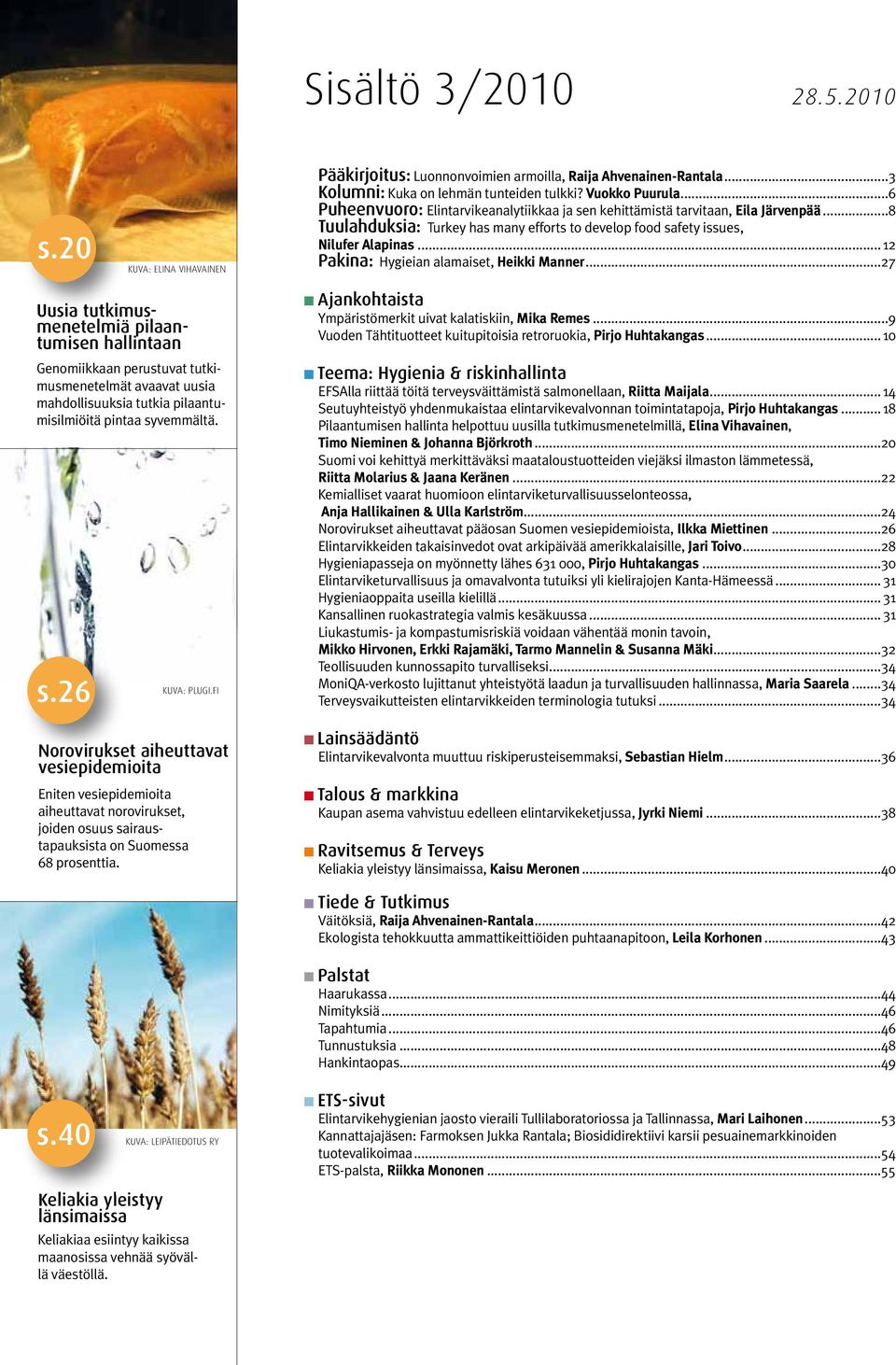 ..8 Tuulahduksia: Turkey has many efforts to develop food safety issues, Nilufer Alapinas...12 Pakina: Hygieian alamaiset, Heikki Manner.