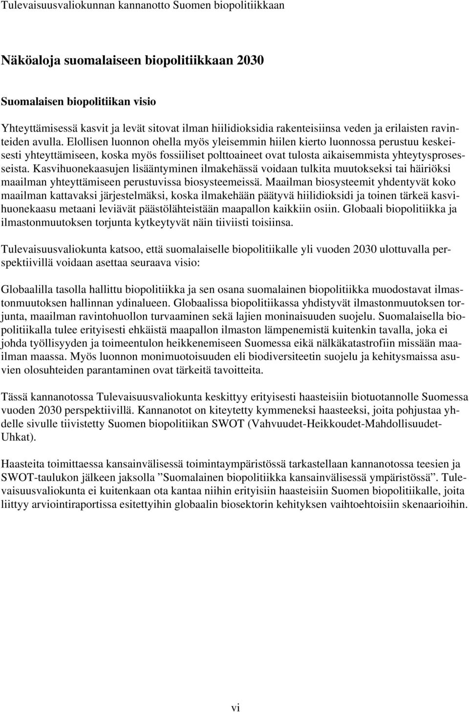 Elollisen luonnon ohella myös yleisemmin hiilen kierto luonnossa perustuu keskeisesti yhteyttämiseen, koska myös fossiiliset polttoaineet ovat tulosta aikaisemmista yhteytysprosesseista.