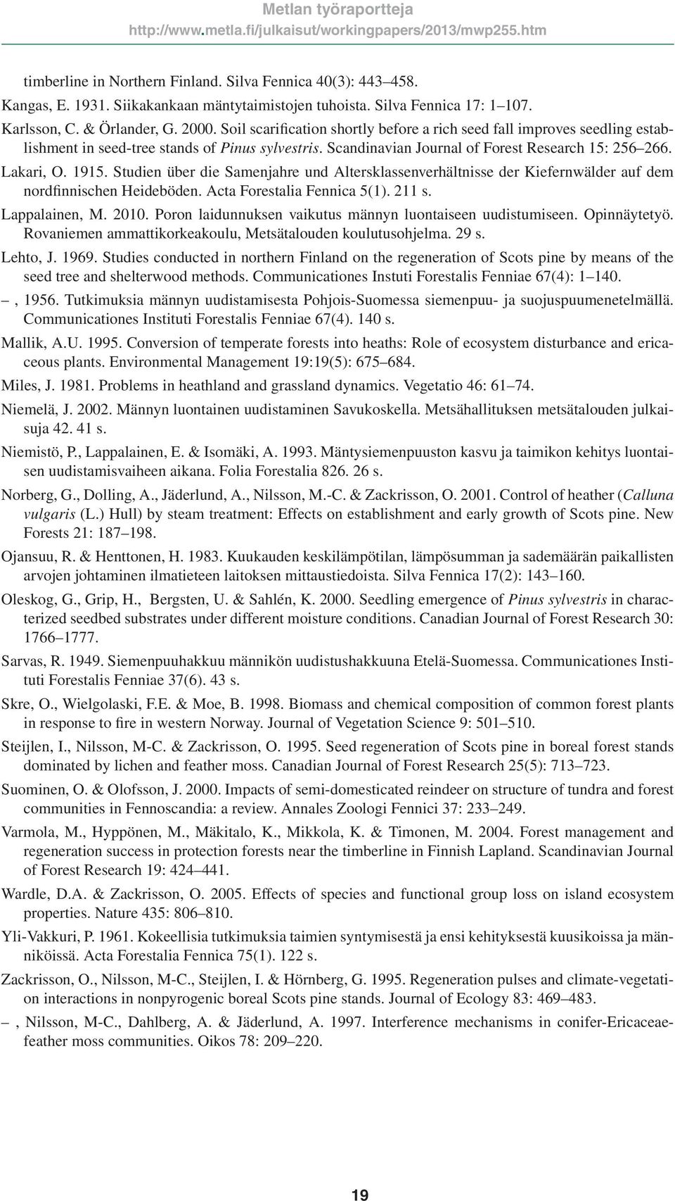 Studien über die Samenjahre und Altersklassenverhältnisse der Kiefernwälder auf dem nordfinnischen Heideböden. Acta Forestalia Fennica 5(1). 211 s. Lappalainen, M. 2010.