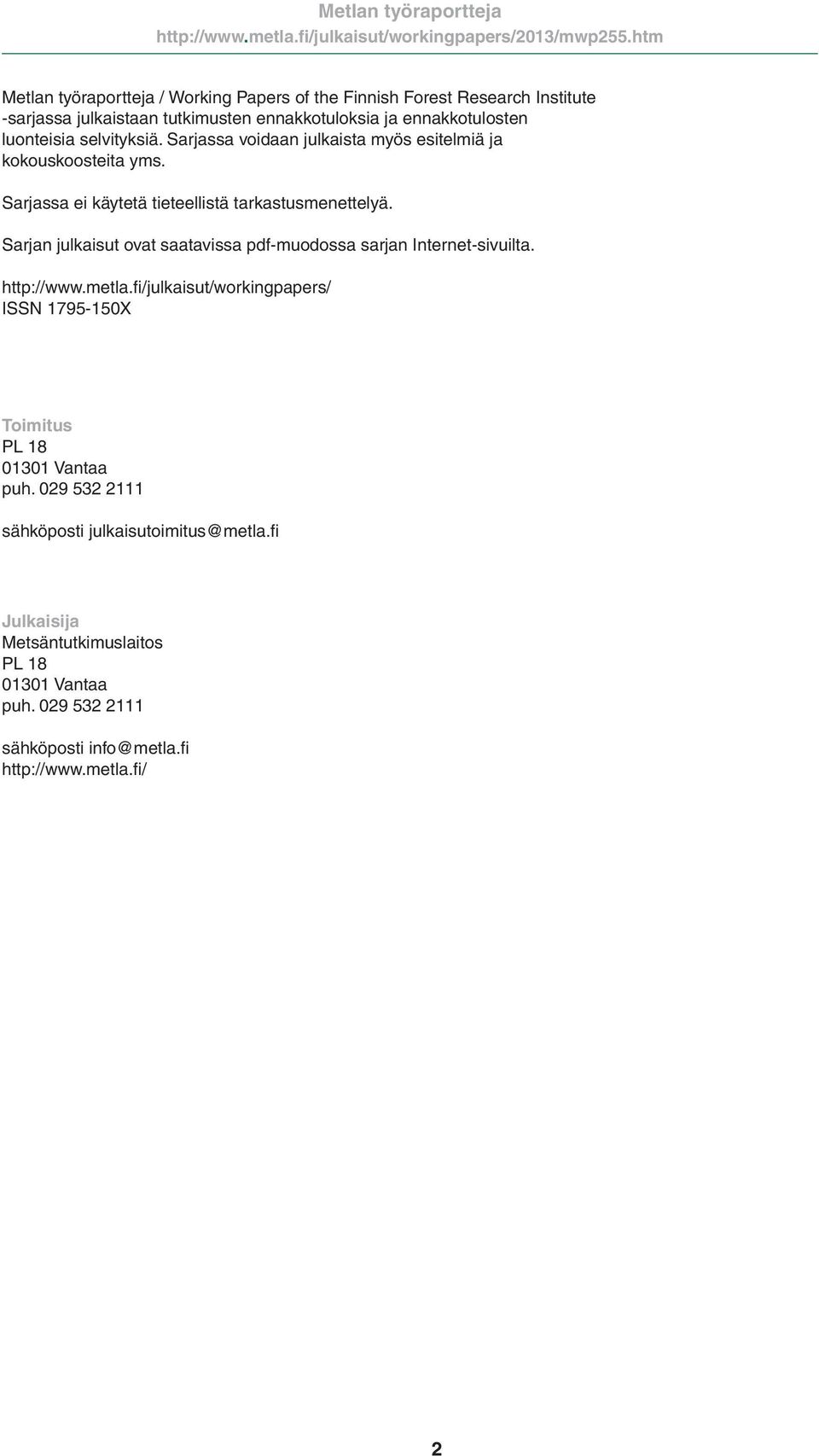 Sarjan julkaisut ovat saatavissa pdf-muodossa sarjan Internet-sivuilta. http://www.metla.
