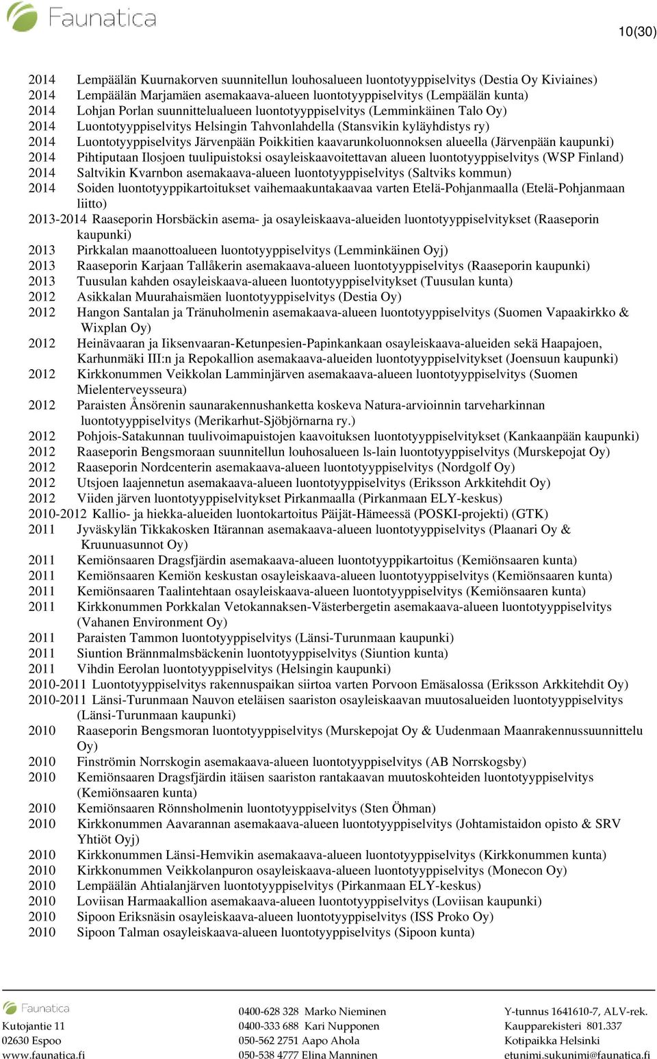 kaavarunkoluonnoksen alueella (Järvenpään 2014 Pihtiputaan Ilosjoen tuulipuistoksi osayleiskaavoitettavan alueen luontotyyppiselvitys (WSP Finland) 2014 Saltvikin Kvarnbon asemakaava-alueen