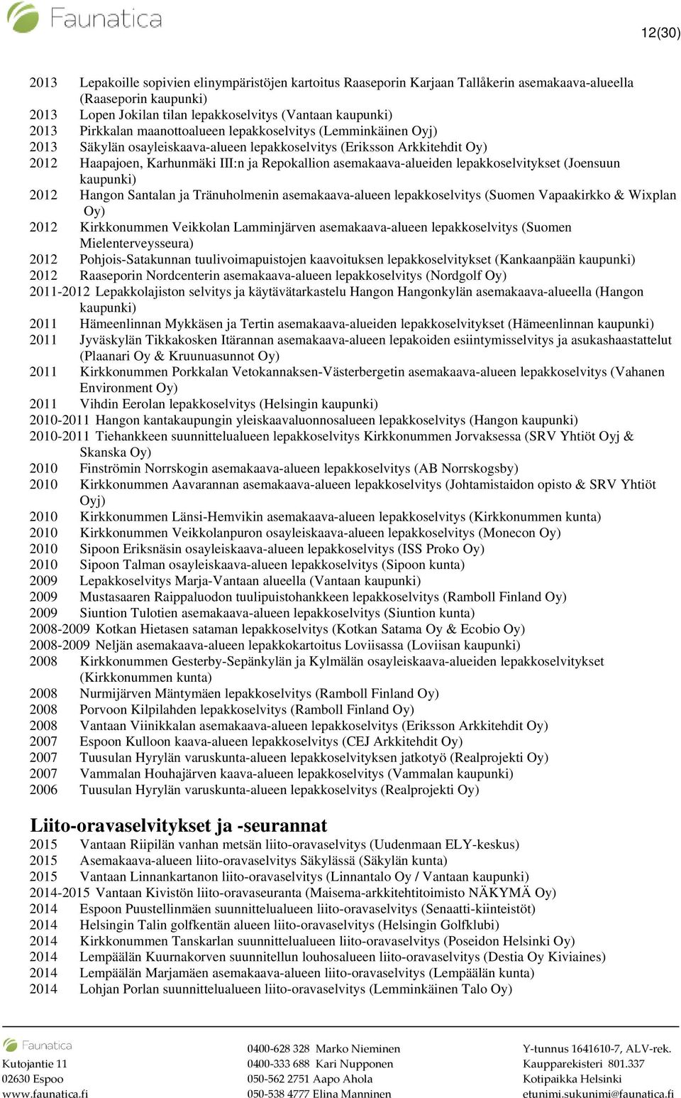 lepakkoselvitykset (Joensuun 2012 Hangon Santalan ja Tränuholmenin asemakaava-alueen lepakkoselvitys (Suomen Vapaakirkko & Wixplan Oy) 2012 Kirkkonummen Veikkolan Lamminjärven asemakaava-alueen