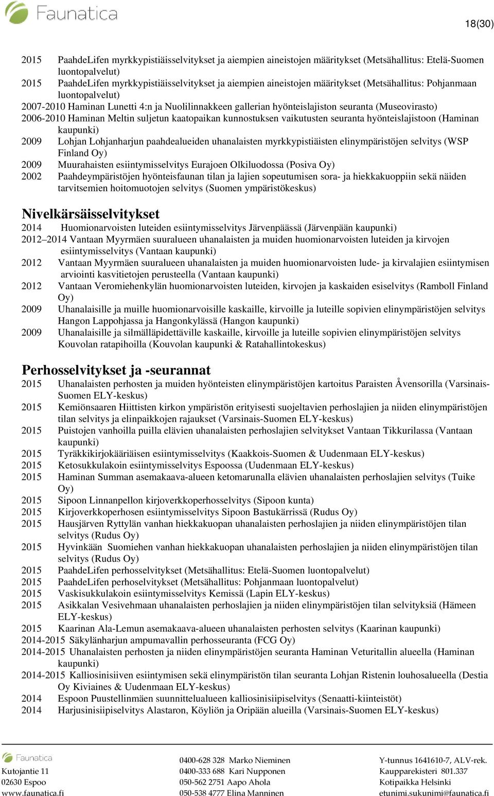 kaatopaikan kunnostuksen vaikutusten seuranta hyönteislajistoon (Haminan 2009 Lohjan Lohjanharjun paahdealueiden uhanalaisten myrkkypistiäisten elinympäristöjen selvitys (WSP Finland Oy) 2009