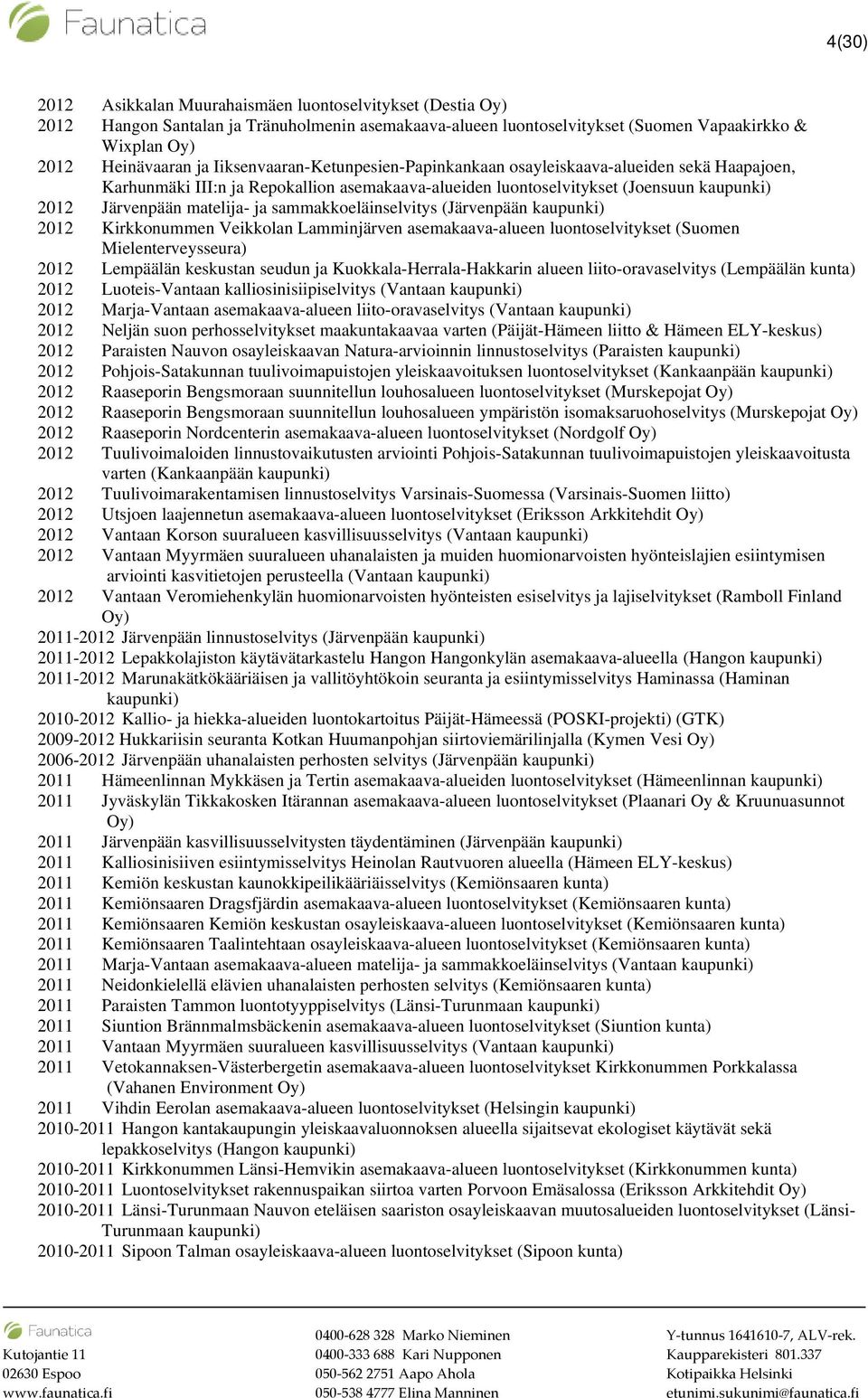 sammakkoeläinselvitys (Järvenpään 2012 Kirkkonummen Veikkolan Lamminjärven asemakaava-alueen luontoselvitykset (Suomen Mielenterveysseura) 2012 Lempäälän keskustan seudun ja Kuokkala-Herrala-Hakkarin