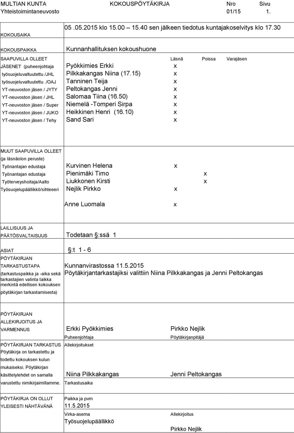 15) x työsuojeluvaltuutettu./oaj Tanninen Teija x YT-neuvoston jäsen / JYTY Peltokangas Jenni x YT-neuvoston jäsen / JHL Salomaa Tiina (16.