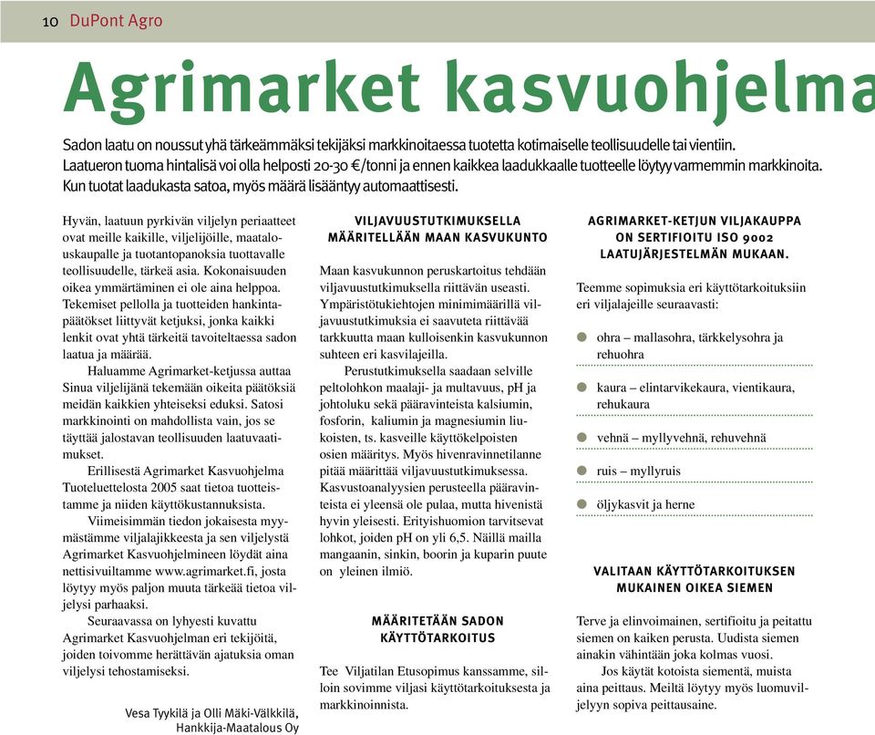 Hyvän, laatuun pyrkivän viljelyn periaatteet ovat meille kaikille, viljelijöille, maatalouskaupalle ja tuotantopanoksia tuottavalle teollisuudelle, tärkeä asia.