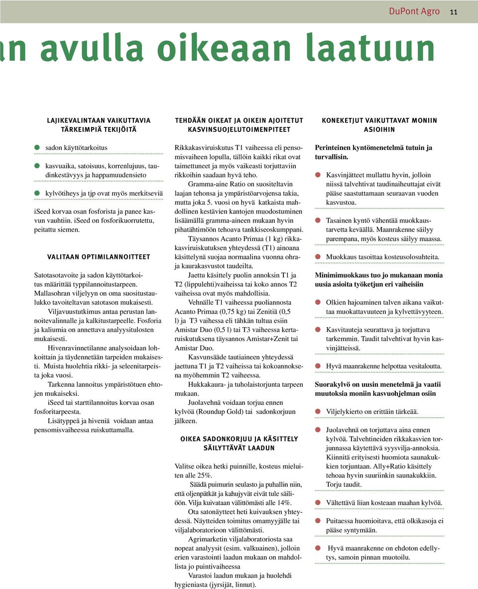 VALITAAN OPTIMILANNOITTEET Satotasotavoite ja sadon käyttötarkoitus määrittää typpilannoitustarpeen. Mallasohran viljelyyn on oma suositustaulukko tavoiteltavan satotason mukaisesti.