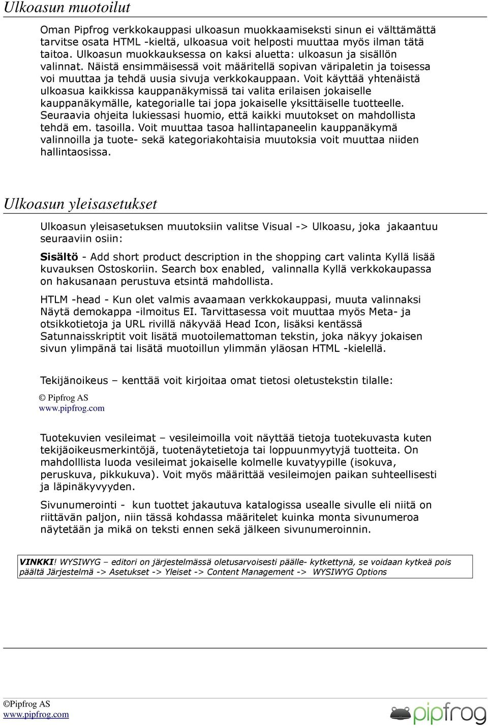 Voit käyttää yhtenäistä ulkoasua kaikkissa kauppanäkymissä tai valita erilaisen jokaiselle kauppanäkymälle, kategorialle tai jopa jokaiselle yksittäiselle tuotteelle.