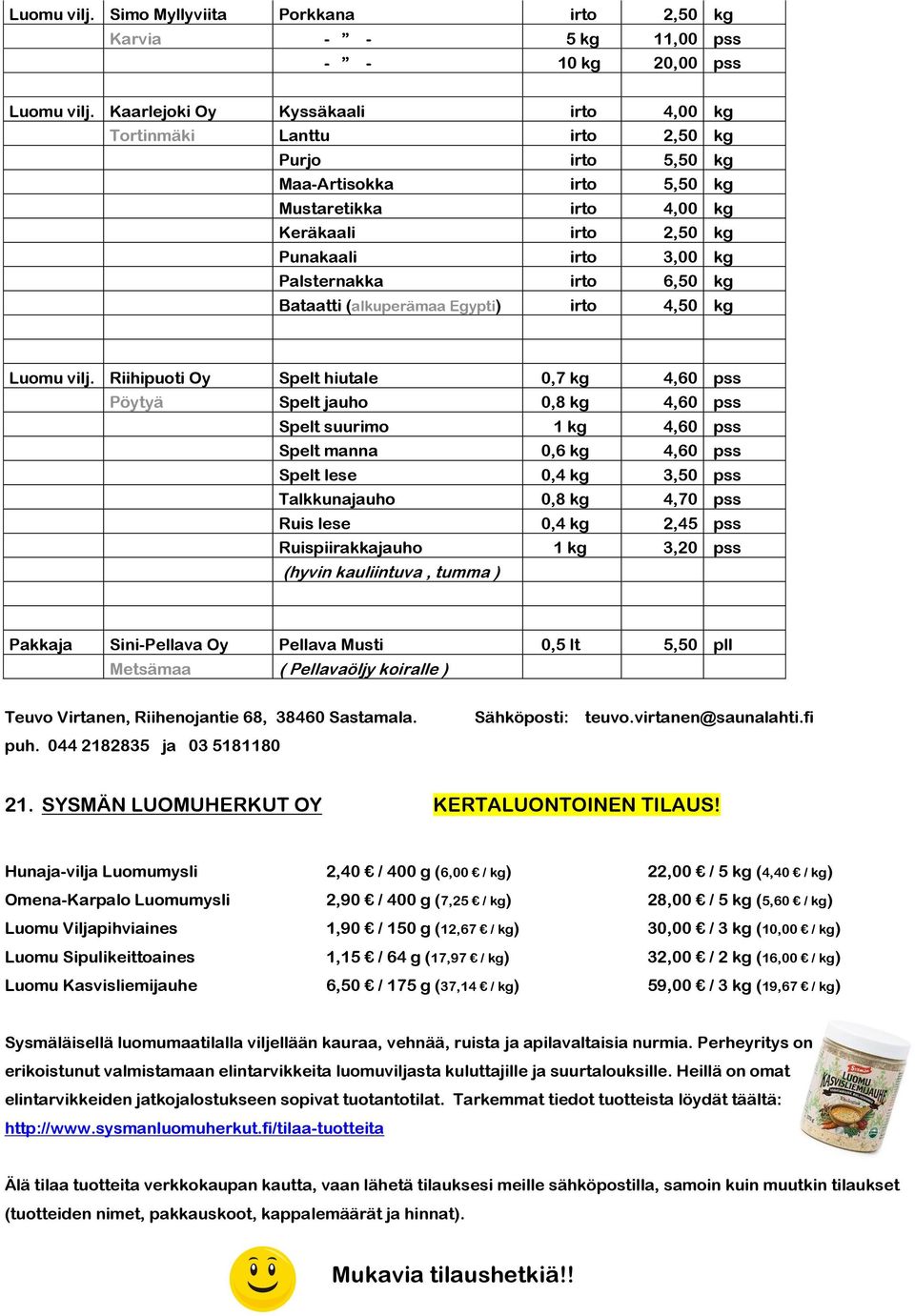 irto 6,50 kg Bataatti (alkuperämaa Egypti) irto 4,50 kg Luomu vilj.