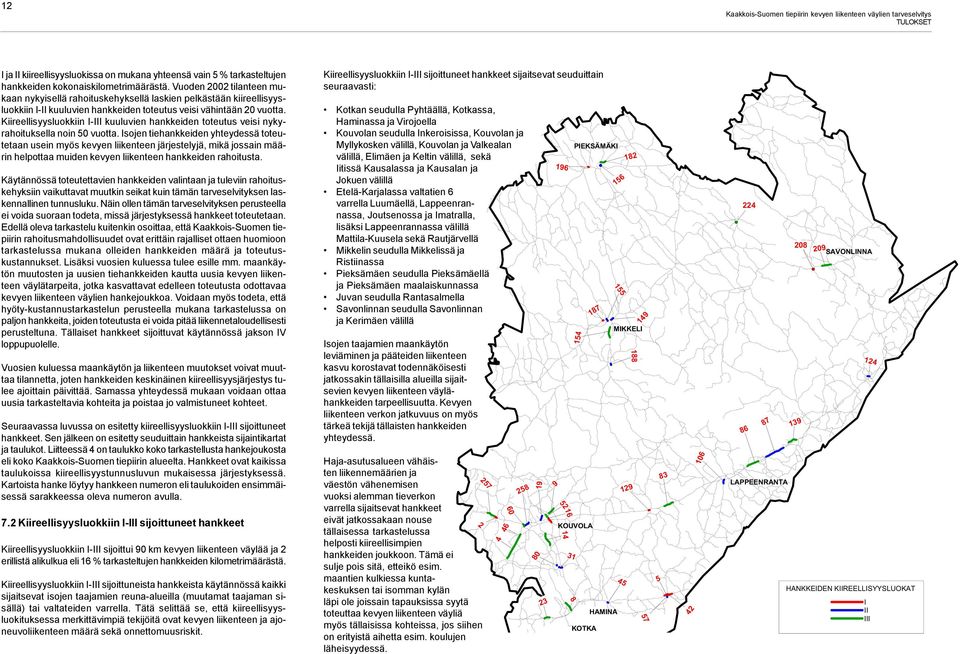 Kiireellisyysluokkiin I-III kuuluvien hankkeiden toteutus veisi nykyrahoituksella noin 50 vuotta.