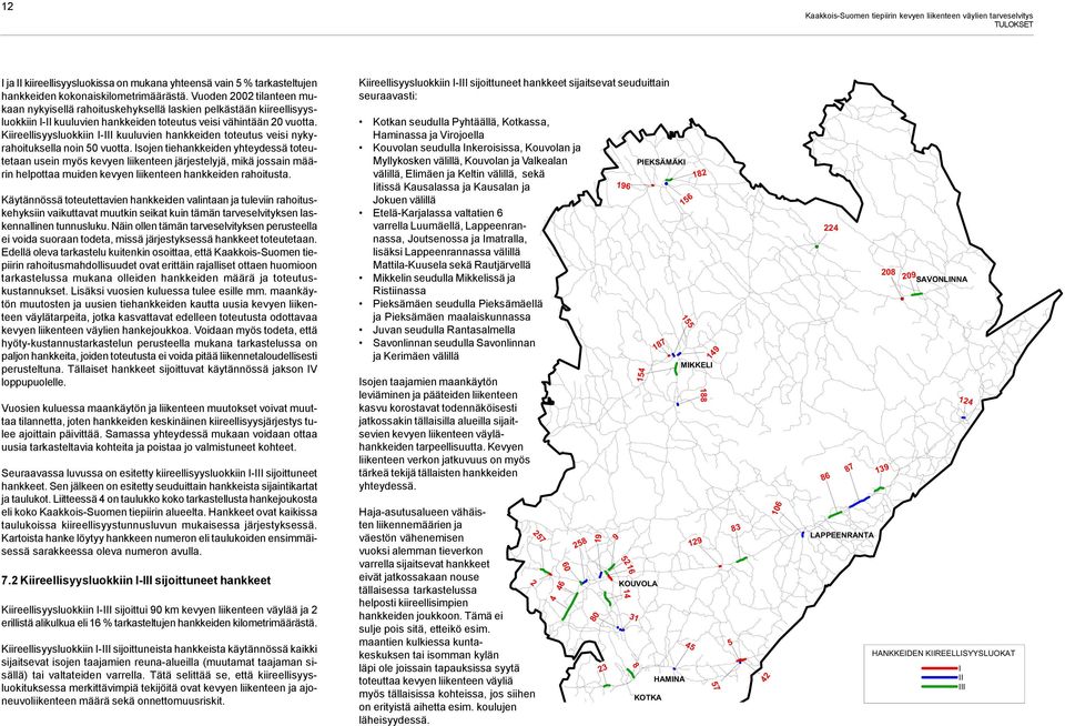 Kiireellisyysluokkiin I-III kuuluvien hankkeiden toteutus veisi nykyrahoituksella noin 50 vuotta.