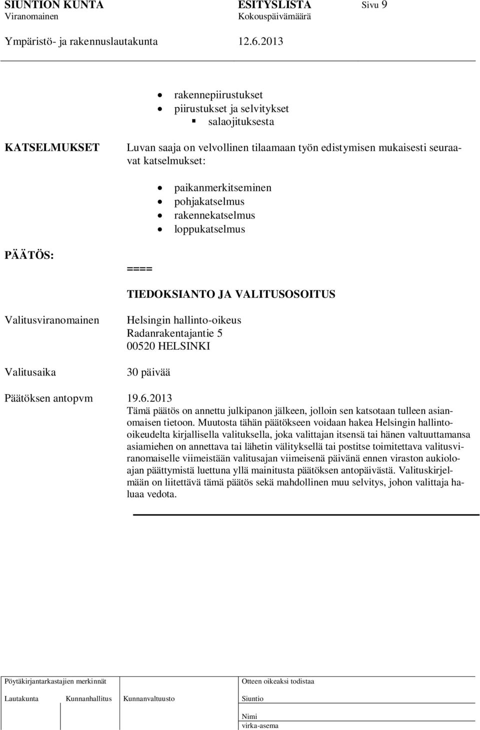 Päätöksen antopvm 19.6.2013 Tämä päätös on annettu julkipanon jälkeen, jolloin sen katsotaan tulleen asianomaisen tietoon.