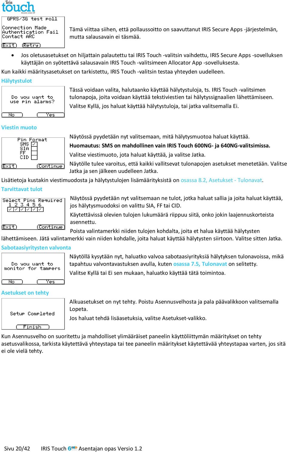 Kun kaikki määritysasetukset on tarkistettu, IRIS Touch -valitsin testaa yhteyden uudelleen. Hälytystulot Tässä voidaan valita, halutaanko käyttää hälytystuloja, ts.