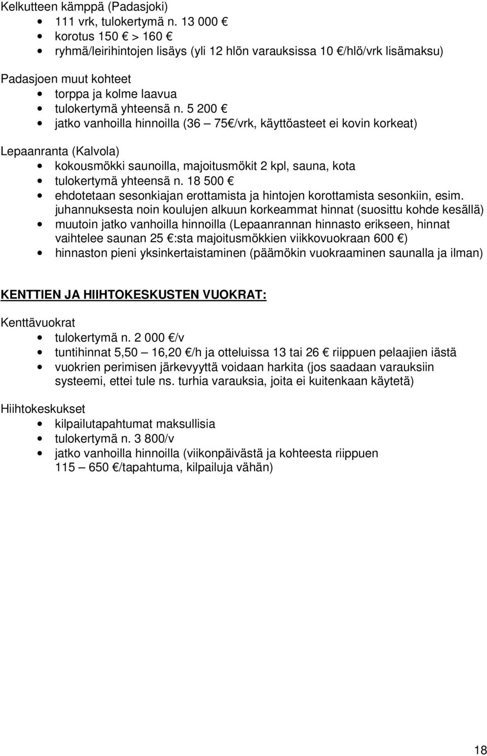 5 200 jatko vanhoilla hinnoilla (36 75 /vrk, käyttöasteet ei kovin korkeat) Lepaanranta (Kalvola) kokousmökki saunoilla, majoitusmökit 2 kpl, sauna, kota tulokertymä yhteensä n.