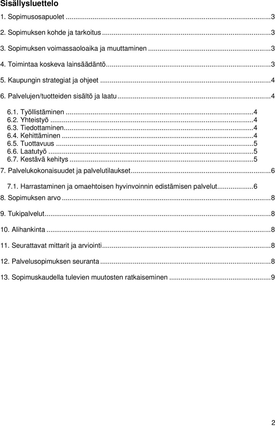 Tuottavuus... 5 6.6. Laatutyö... 5 6.7. Kestävä kehitys... 5 7. Palvelukokonaisuudet ja palvelutilaukset... 6 7.1. Harrastaminen ja omaehtoisen hyvinvoinnin edistämisen palvelut... 6 8.