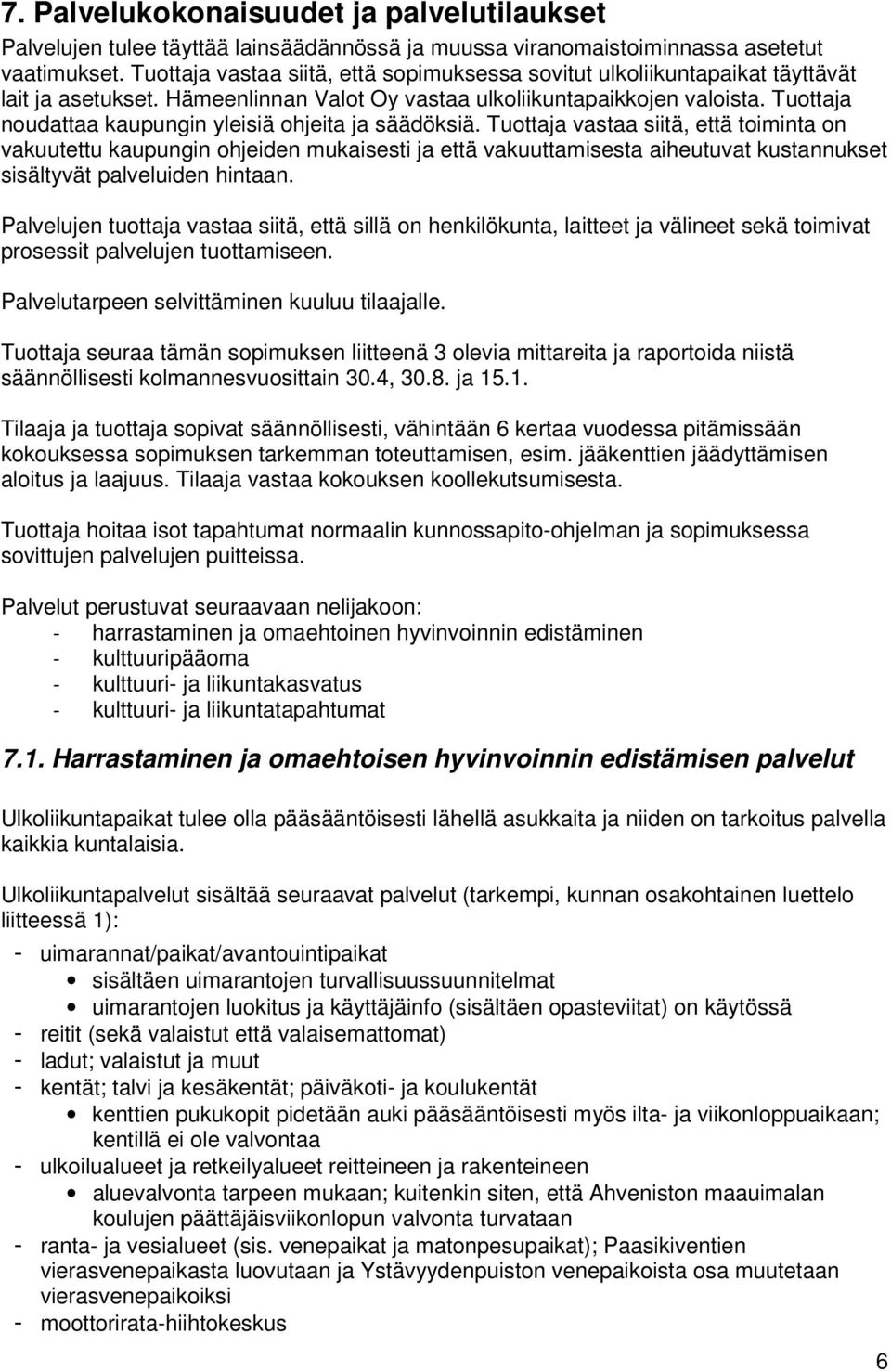 Tuottaja noudattaa kaupungin yleisiä ohjeita ja säädöksiä.