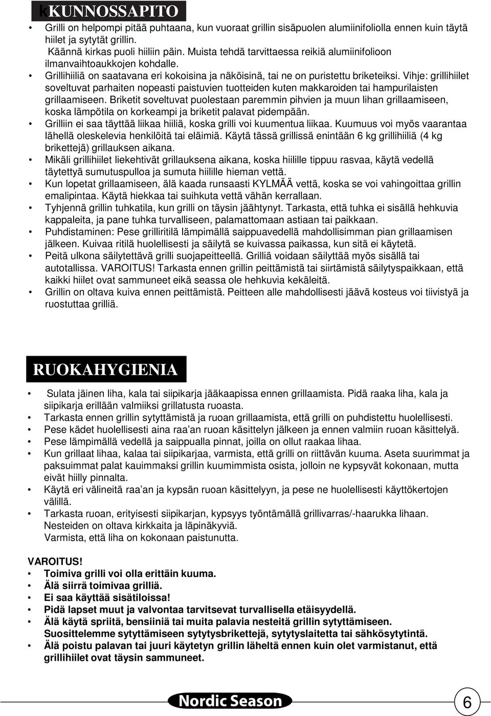 Vihje: grillihiilet soveltuvat parhaiten nopeasti paistuvien tuotteiden kuten makkaroiden tai hampurilaisten grillaamiseen.