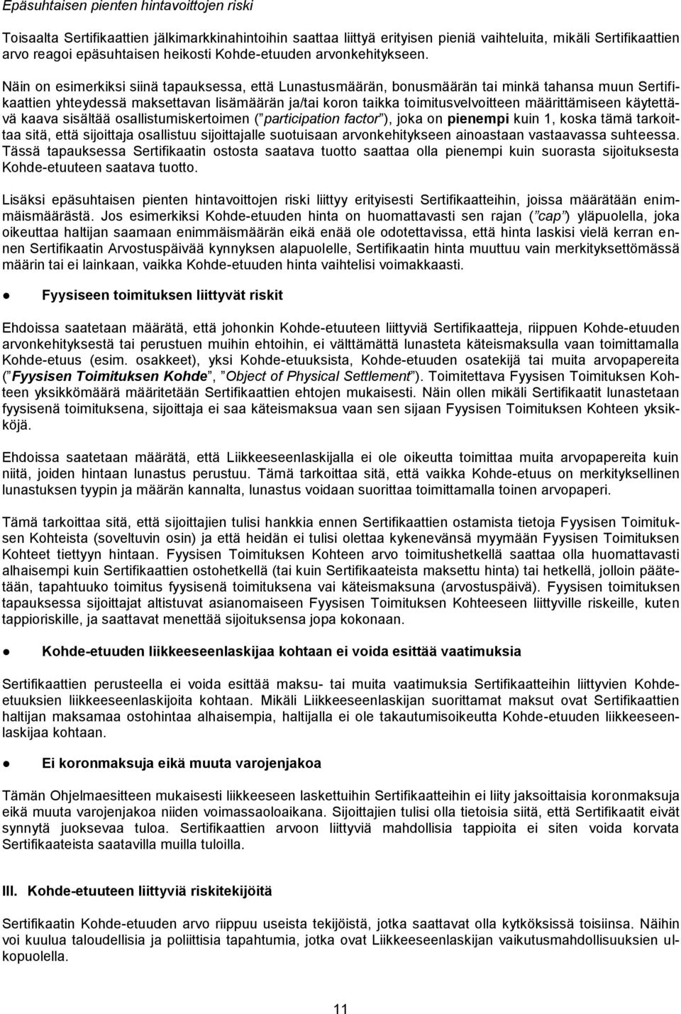 Näin on esimerkiksi siinä tapauksessa, että Lunastusmäärän, bonusmäärän tai minkä tahansa muun Sertifikaattien yhteydessä maksettavan lisämäärän ja/tai koron taikka toimitusvelvoitteen määrittämiseen