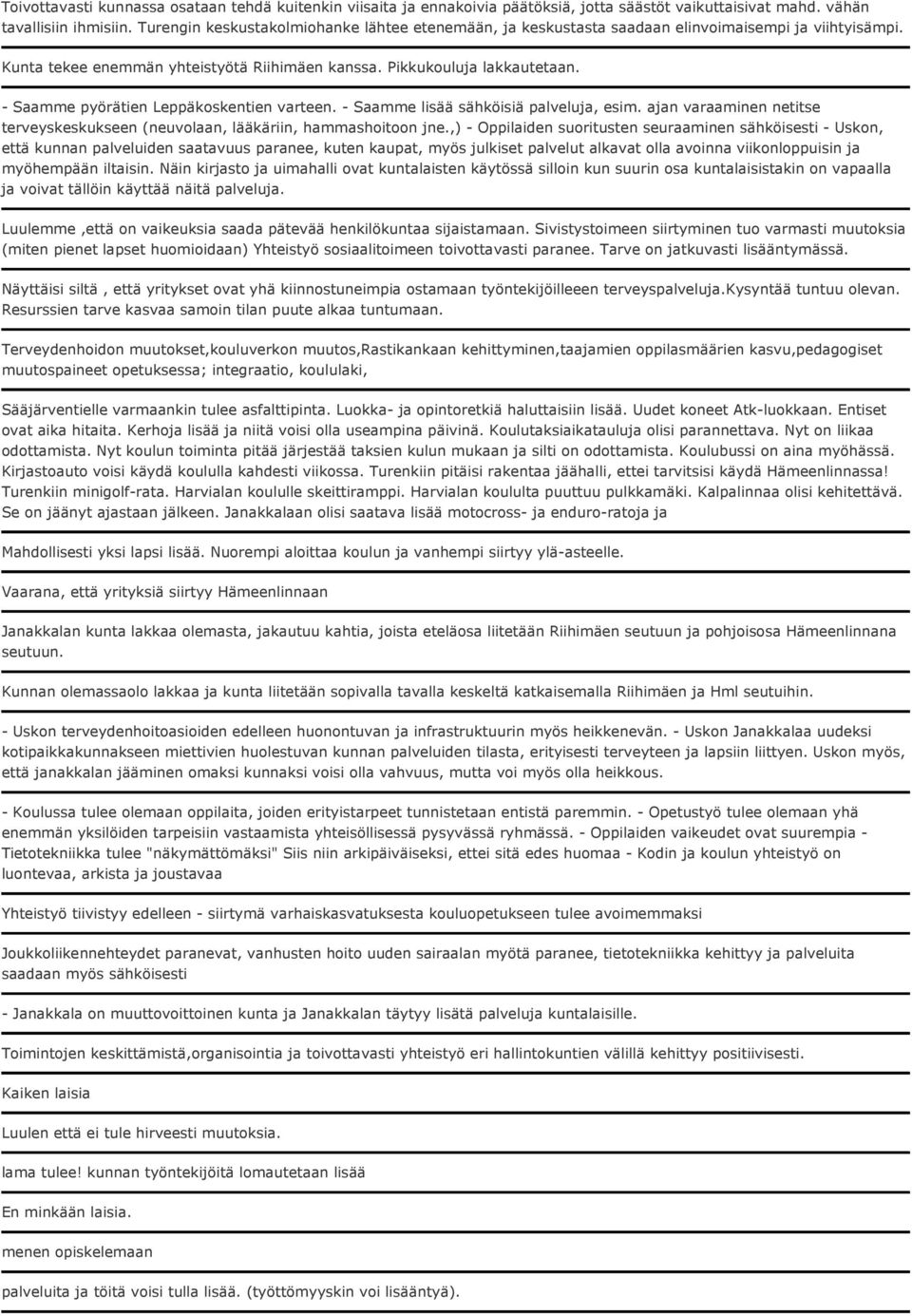 - Saamme pyörätien Leppäkoskentien varteen. - Saamme lisää sähköisiä palveluja, esim. ajan varaaminen netitse terveyskeskukseen (neuvolaan, lääkäriin, hammashoitoon jne.