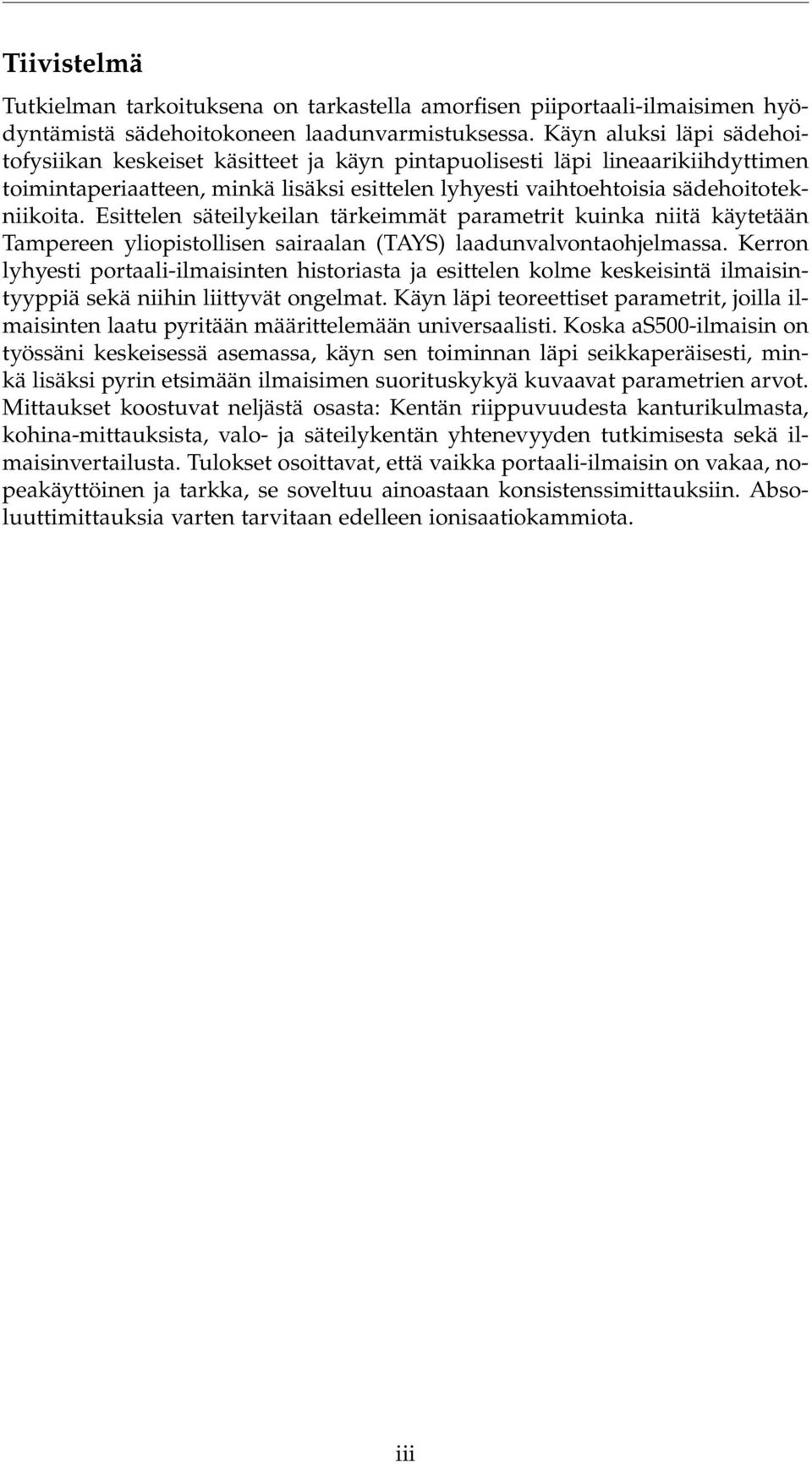 Esittelen säteilykeilan tärkeimmät parametrit kuinka niitä käytetään Tampereen yliopistollisen sairaalan (TAYS) laadunvalvontaohjelmassa.