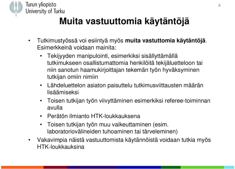 haamukirjoittajan tekemän työn hyväksyminen tutkijan omiin nimiin Lähdeluettelon asiaton paisuttelu tutkimusviittausten määrän lisäämiseksi Toisen tutkijan työn