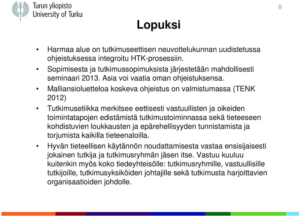 Malliansioluetteloa koskeva ohjeistus on valmistumassa (TENK 2012) Tutkimusetiikka merkitsee eettisesti vastuullisten ja oikeiden toimintatapojen edistämistä tutkimustoiminnassa sekä tieteeseen