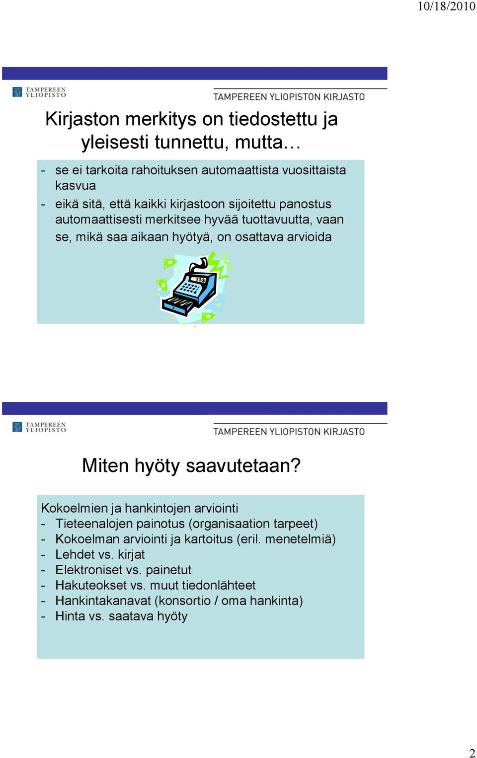 saavutetaan? Kokoelmien ja hankintojen arviointi - Tieteenalojen painotus (organisaation tarpeet) - Kokoelman arviointi ja kartoitus (eril.