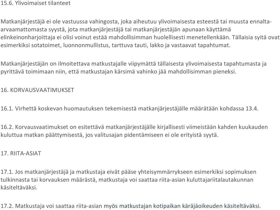 Tällaisia syitä ovat esimerkiksi sotatoimet, luonnonmullistus, tarttuva tauti, lakko ja vastaavat tapahtumat.