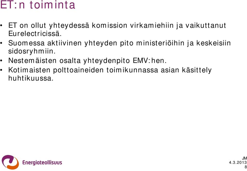 Suomessa aktiivinen yhteyden pito ministeriöihin ja keskeisiin