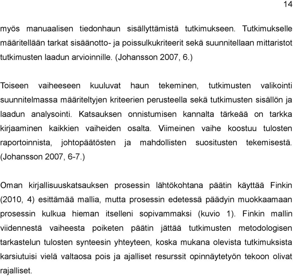 Katsauksen onnistumisen kannalta tärkeää on tarkka kirjaaminen kaikkien vaiheiden osalta. Viimeinen vaihe koostuu tulosten raportoinnista, johtopäätösten ja mahdollisten suositusten tekemisestä.