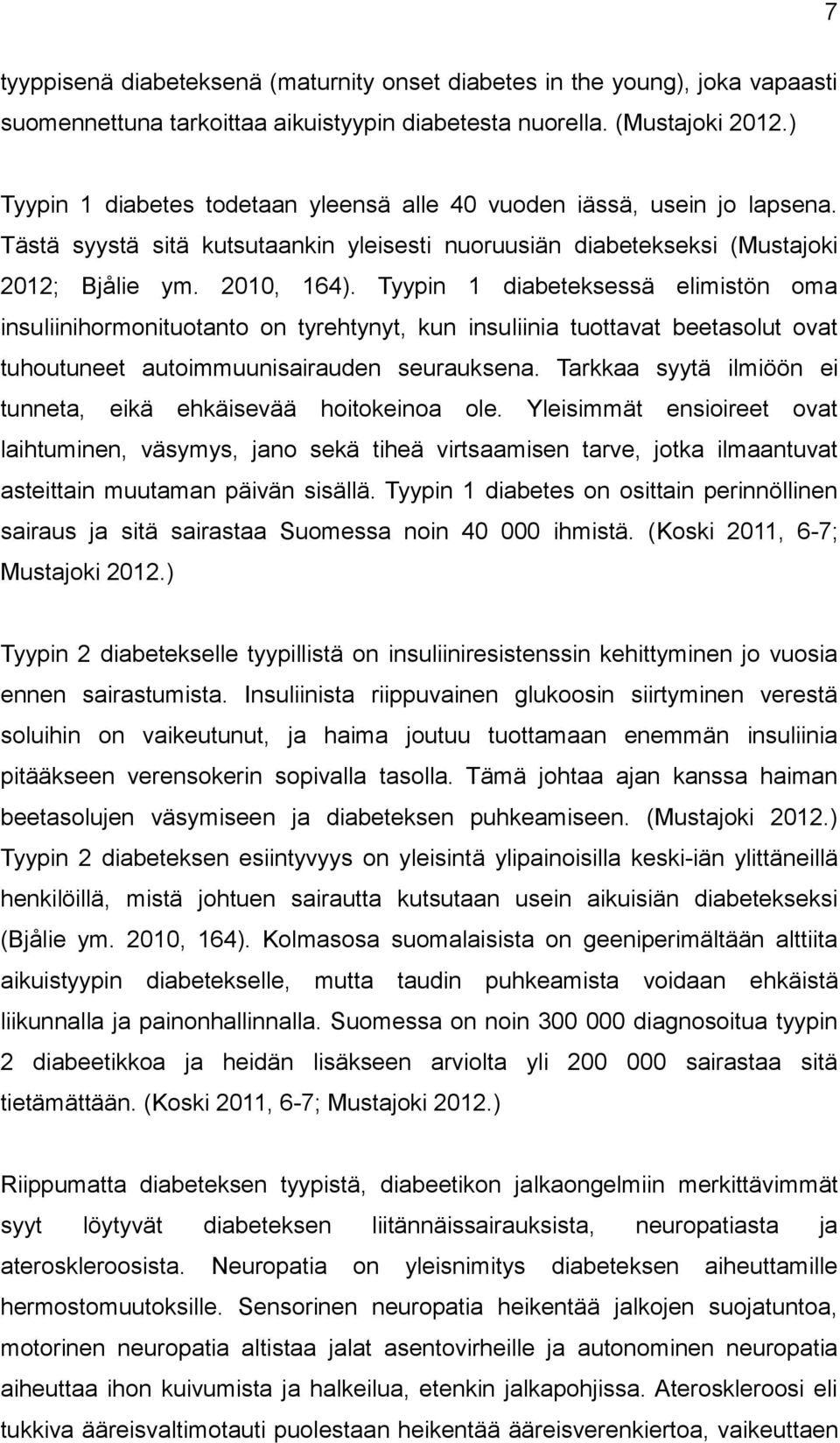 Tyypin 1 diabeteksessä elimistön oma insuliinihormonituotanto on tyrehtynyt, kun insuliinia tuottavat beetasolut ovat tuhoutuneet autoimmuunisairauden seurauksena.